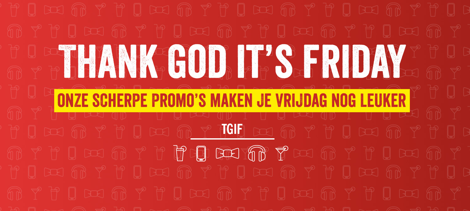 Onze scherpe promo's maken je vrijdag nog leuker